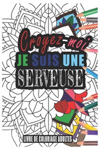 Croyez-moi je Suis une Serveuse Livre de Coloriage Adultes