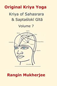 Original Kriya Yoga: Kriya of Sahasrara & Saptasloki Gita Volume VII