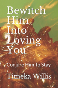 Bewitch Him Into Loving You