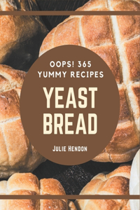 Oops! 365 Yummy Yeast Bread Recipes
