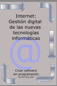 Internet: Gestión digital de las nuevas tecnologías informáticas: Crear Software sin programación