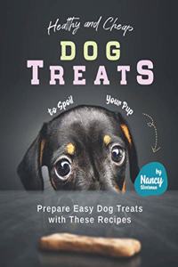 Healthy and Cheap Dog Treats to Spoil Your Pup