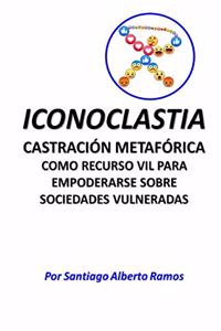 ICONOCLASTIA Castración Metafórica