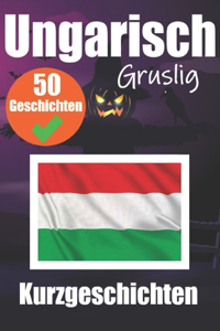 50 Gruselige Kurzgeschichten auf Ungarisch Ein zweisprachiges Buch auf Deutsch und Ungarisch