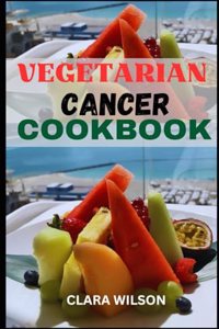 The Vegetarian Cancer Cookbook