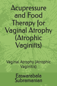 Acupressure and Food Therapy for Vaginal Atrophy (Atrophic Vaginitis)