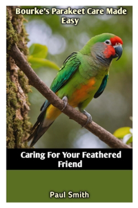 Bourke's Parakeet Care Made Easy: Caring For Your Feathered Friend