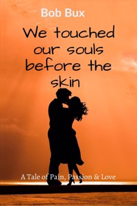 We touched our souls before the skin