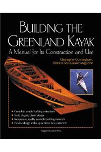 Building the Greenland Kayak: A Manual for Its Contruction and Use