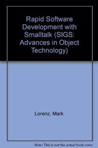 Rapid Software Development with Smalltalk (SIGS: Advances in Object Technology, Series Number 7)