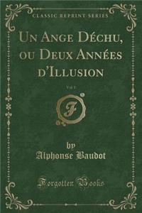 Un Ange Déchu, Ou Deux Années d'Illusion, Vol. 1 (Classic Reprint)