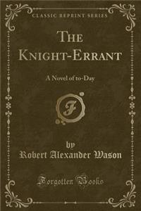 The Knight-Errant: A Novel of To-Day (Classic Reprint)