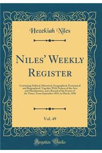 Niles' Weekly Register, Vol. 49: Containing Political, Historical, Geographical, Economical and Biographical, Together With Notices of the Arts and Manufactures, and a Record of the Events of the Times, From September 1835, to March, 1836