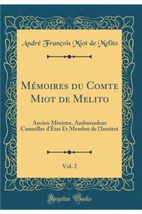 Mémoires du Comte Miot de Melito, Vol. 2: Ancien Ministre, Ambassadeur Conseiller d'État Et Membre de l'Institut (Classic Reprint)