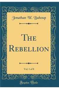 The Rebellion, Vol. 1 of 8 (Classic Reprint)