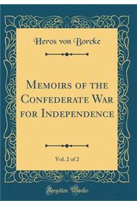 Memoirs of the Confederate War for Independence, Vol. 2 of 2 (Classic Reprint)