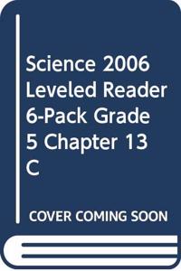Science 2006 Leveled Reader 6-Pack Grade 5 Chapter 13 C