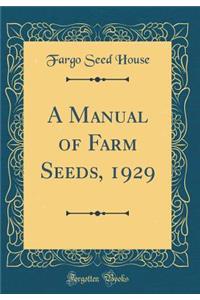 A Manual of Farm Seeds, 1929 (Classic Reprint)