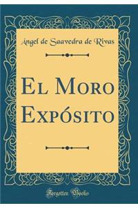 El Moro ExpÃ³sito (Classic Reprint)