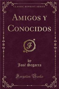Amigos Y Conocidos (Classic Reprint)