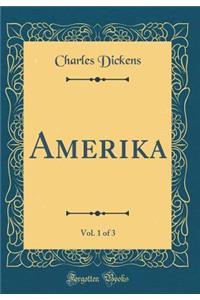 Amerika, Vol. 1 of 3 (Classic Reprint)
