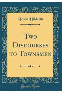 Two Discourses to Townsmen (Classic Reprint)