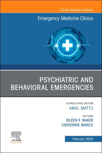 Psychiatric and Behavioral Emergencies, an Issue of Emergency Medicine Clinics of North America, E-Book