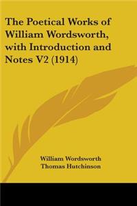 Poetical Works of William Wordsworth, with Introduction and Notes V2 (1914)