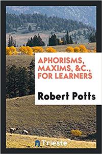 Aphorisms, Maxims, &C., for Learners