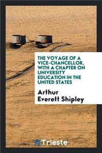 The Voyage of a Vice-Chancellor, with a Chapter on University Education in the United States