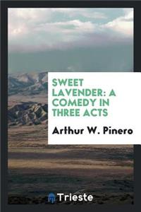 Sweet Lavender: A Comedy in Three Acts