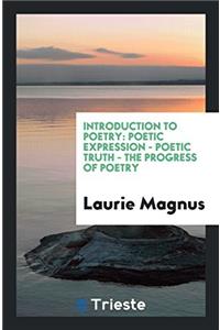 Introduction to Poetry: Poetic Expression - Poetic Truth - The Progress of Poetry