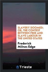 Slavery Doomed; Or, the Contest Between Free and Slave Labour in the United States
