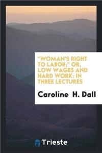Woman's Right to Labor; Or, Low Wages and Hard Work