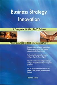 Business Strategy Innovation A Complete Guide - 2020 Edition