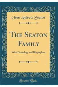 The Seaton Family: With Genealogy and Biographies (Classic Reprint)