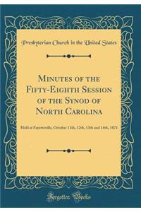 Minutes of the Fifty-Eighth Session of the Synod of North Carolina: Held at Fayetteville, October 11th, 12th, 13th and 14th, 1871 (Classic Reprint)
