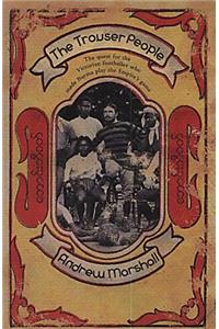 The Trouser People: A Quest for the Victorian Footballer Who Made Burma Play the Empire's Game