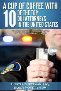 Cup Of Coffee With 10 Of The Top DUI Attorneys In The United States