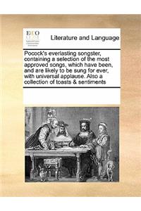 Pocock's Everlasting Songster, Containing a Selection of the Most Approved Songs, Which Have Been, and Are Likely to Be Sung for Ever, with Universal Applause. Also a Collection of Toasts & Sentiments
