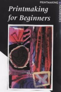 Printmaking for Beginners (Printmaking Handbooks) Paperback â€“ 1 January 2001