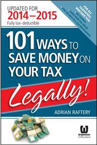 101 Ways to Save Money on Your Tax - Legally! 2014-2015