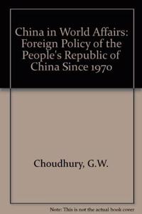 China in World Affairs: The Foreign Policy of the PRC Since 1970