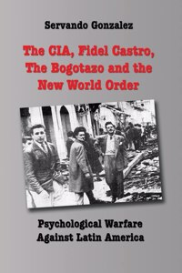 CIA, Fidel Castro, the Bogotazo and the New World Order