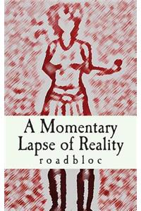 A Momentary Lapse of Reality