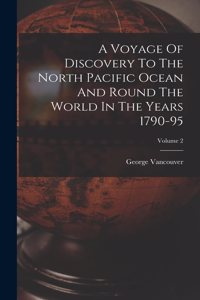 Voyage Of Discovery To The North Pacific Ocean And Round The World In The Years 1790-95; Volume 2