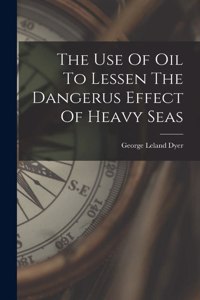 Use Of Oil To Lessen The Dangerus Effect Of Heavy Seas