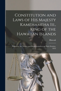 Constitution and Laws of His Majesty Kamehameha Iii., King of the Hawaiian Islands