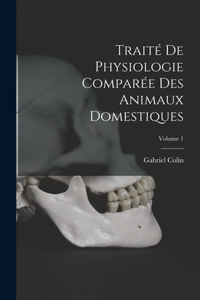 Traité De Physiologie Comparée Des Animaux Domestiques; Volume 1