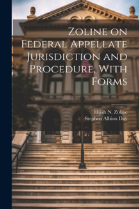 Zoline on Federal Appellate Jurisdiction and Procedure, With Forms